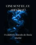 CINE SUNT EU, CU ADEVĂRAT?