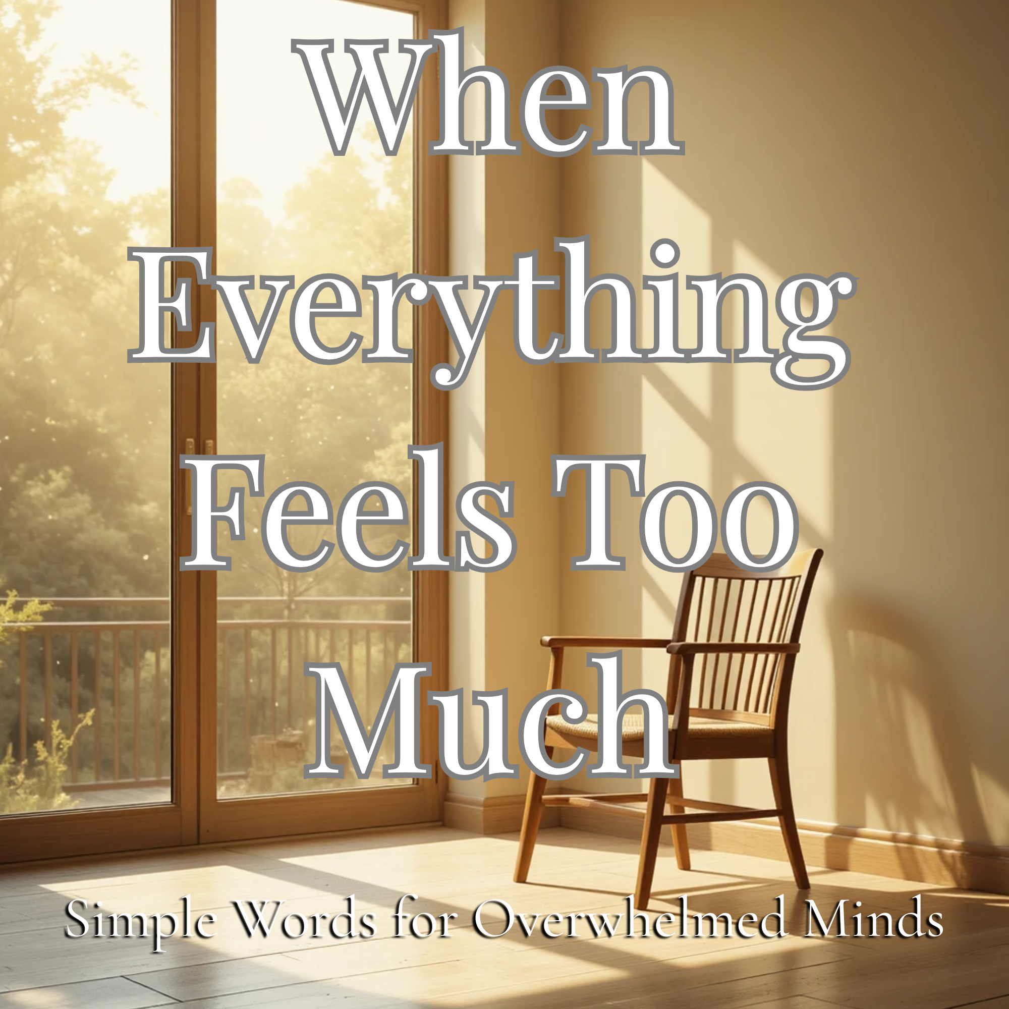 WHEN EVERYTHING FEELS TOO MUCH-Simple Words for Overwhelmed Minds